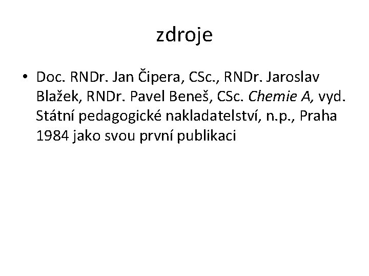 zdroje • Doc. RNDr. Jan Čipera, CSc. , RNDr. Jaroslav Blažek, RNDr. Pavel Beneš,
