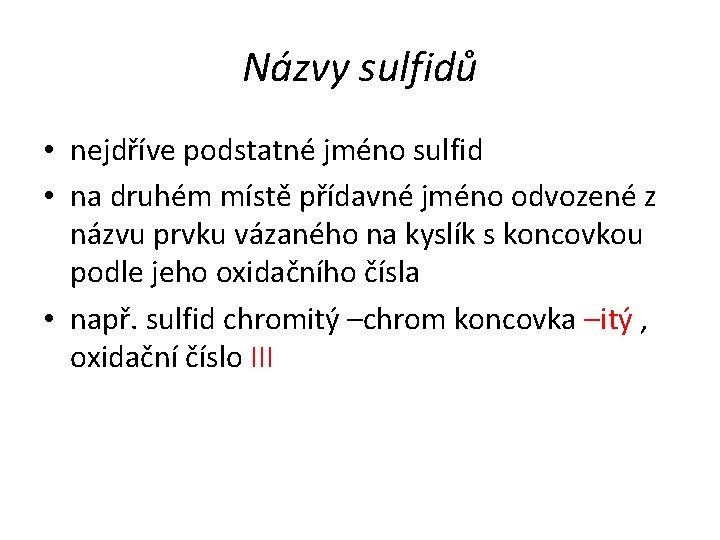 Názvy sulfidů • nejdříve podstatné jméno sulfid • na druhém místě přídavné jméno odvozené
