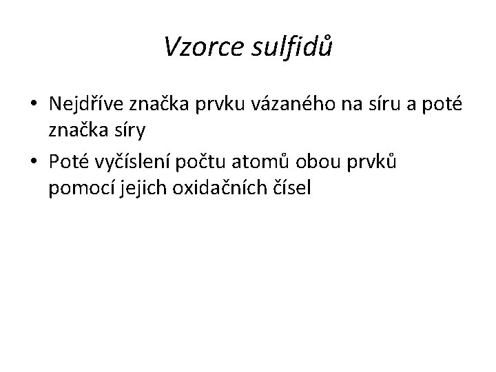 Vzorce sulfidů • Nejdříve značka prvku vázaného na síru a poté značka síry •