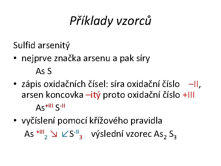 Příklady vzorců Sulfid arsenitý • nejprve značka arsenu a pak síry As S •
