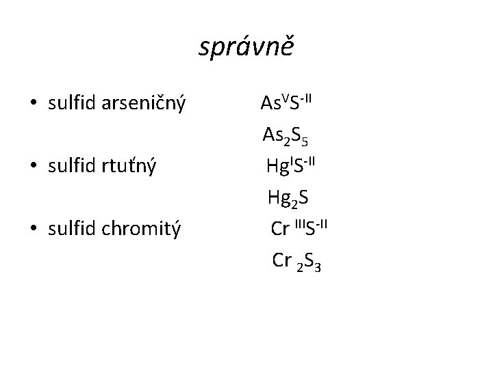 správně • sulfid arseničný As. VS-II As 2 S 5 • sulfid rtuťný Hg.