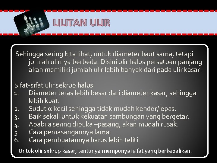 LILITAN ULIR Sehingga sering kita lihat, untuk diameter baut sama, tetapi jumlah ulirnya berbeda.