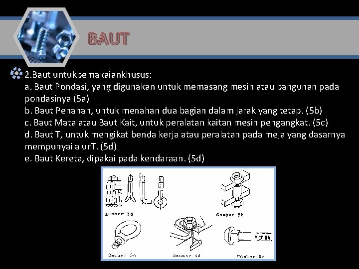 BAUT 2. Baut untukpemakaiankhusus: a. Baut Pondasi, yang digunakan untuk memasang mesin atau bangunan