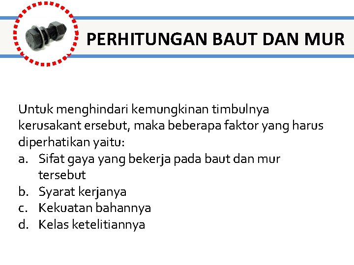 PERHITUNGAN BAUT DAN MUR Untuk menghindari kemungkinan timbulnya kerusakant ersebut, maka beberapa faktor yang