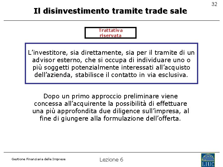 Il disinvestimento tramite trade sale Trattativa riservata L’investitore, sia direttamente, sia per il tramite