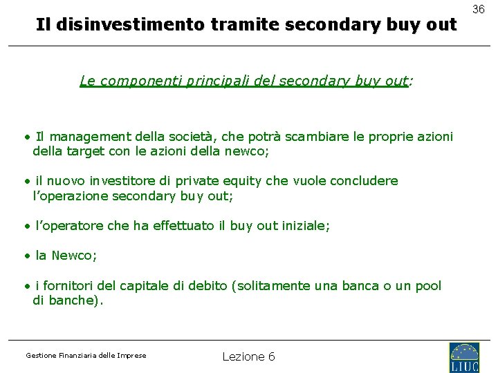 Il disinvestimento tramite secondary buy out Le componenti principali del secondary buy out: •