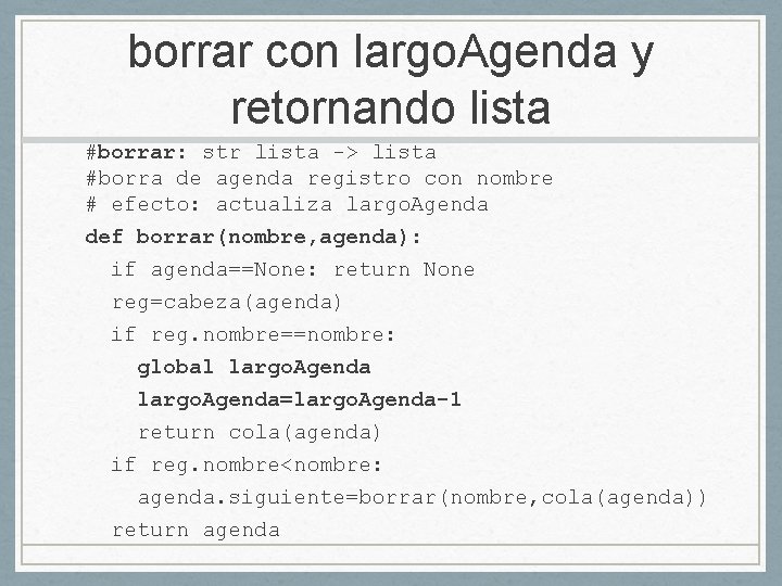 borrar con largo. Agenda y retornando lista #borrar: str lista -> lista #borra de