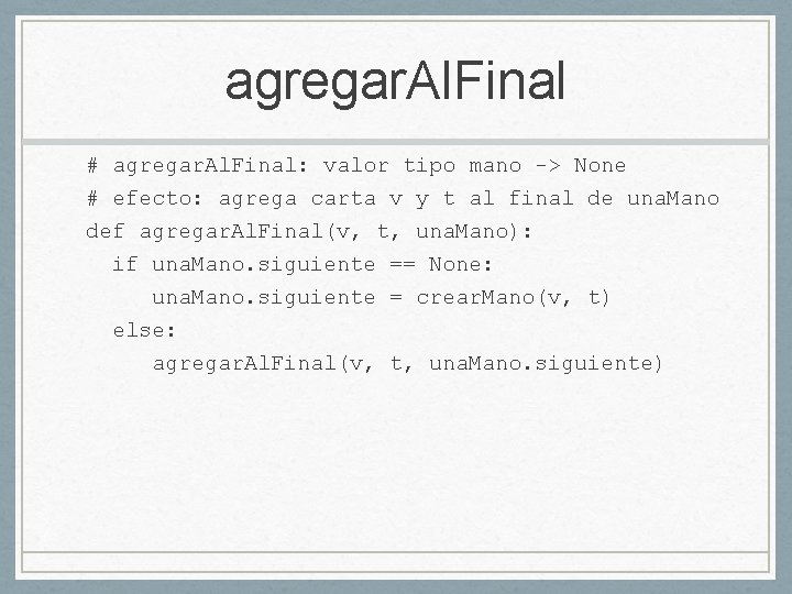 agregar. Al. Final # agregar. Al. Final: valor tipo mano -> None # efecto: