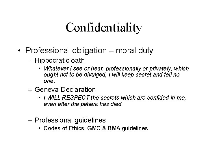 Confidentiality • Professional obligation – moral duty – Hippocratic oath • Whatever I see
