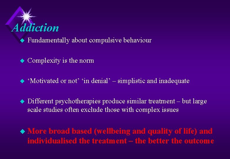 Addiction u Fundamentally about compulsive behaviour u Complexity is the norm u ‘Motivated or