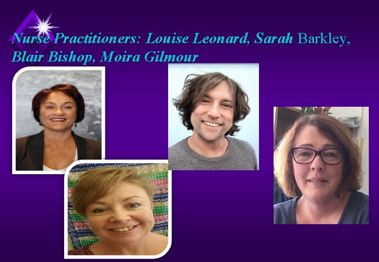 Nurse Practitioners: Louise Leonard, Sarah Barkley, Blair Bishop, Moira Gilmour 
