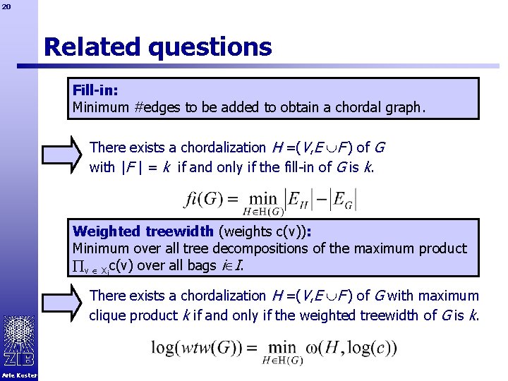 20 Related questions Fill-in: Minimum #edges to be added to obtain a chordal graph.