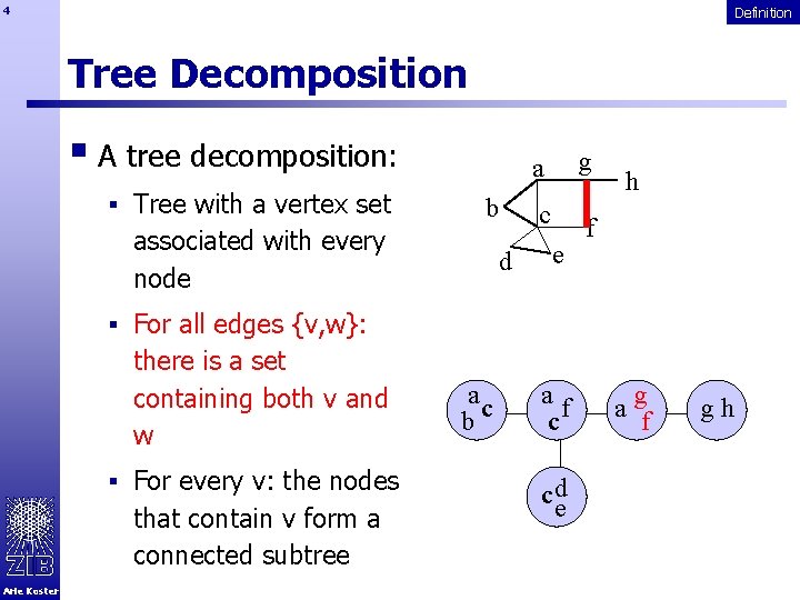 4 Definition Tree Decomposition § A tree decomposition: § Tree with a vertex set