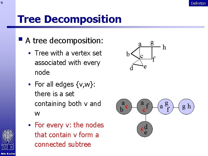 5 Definition Tree Decomposition § A tree decomposition: § Tree with a vertex set