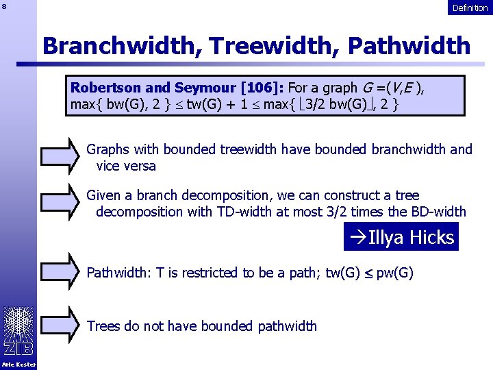 8 Definition Branchwidth, Treewidth, Pathwidth Robertson and Seymour [106]: For a graph G =(V,