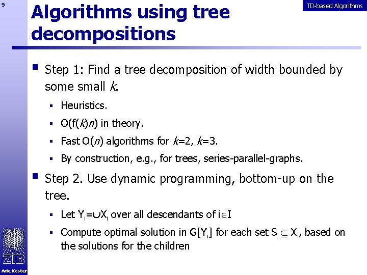 9 Algorithms using tree decompositions TD-based Algorithms § Step 1: Find a tree decomposition
