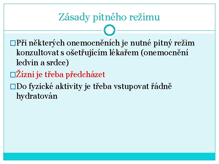 Zásady pitného režimu �Při některých onemocněních je nutné pitný režim konzultovat s ošetřujícím lékařem