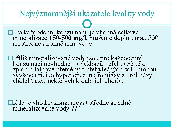 Nejvýznamnější ukazatele kvality vody �Pro každodenní konzumaci je vhodná celková mineralizace 150 -500 mg/l,