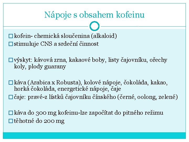 Nápoje s obsahem kofeinu � kofein- chemická sloučenina (alkaloid) � stimuluje CNS a srdeční