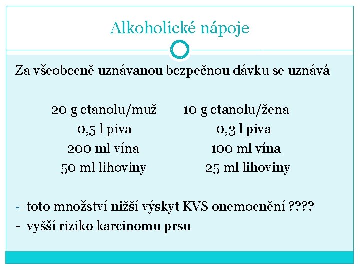 Alkoholické nápoje Za všeobecně uznávanou bezpečnou dávku se uznává 20 g etanolu/muž 10 g