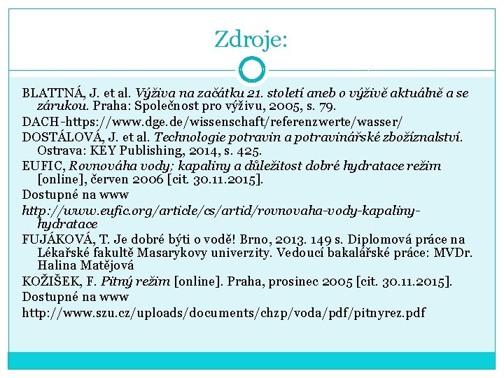 Zdroje: BLATTNÁ, J. et al. Výživa na začátku 21. století aneb o výživě aktuálně