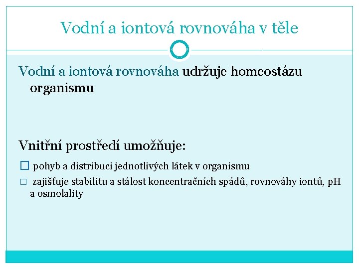 Vodní a iontová rovnováha v těle Vodní a iontová rovnováha udržuje homeostázu organismu Vnitřní