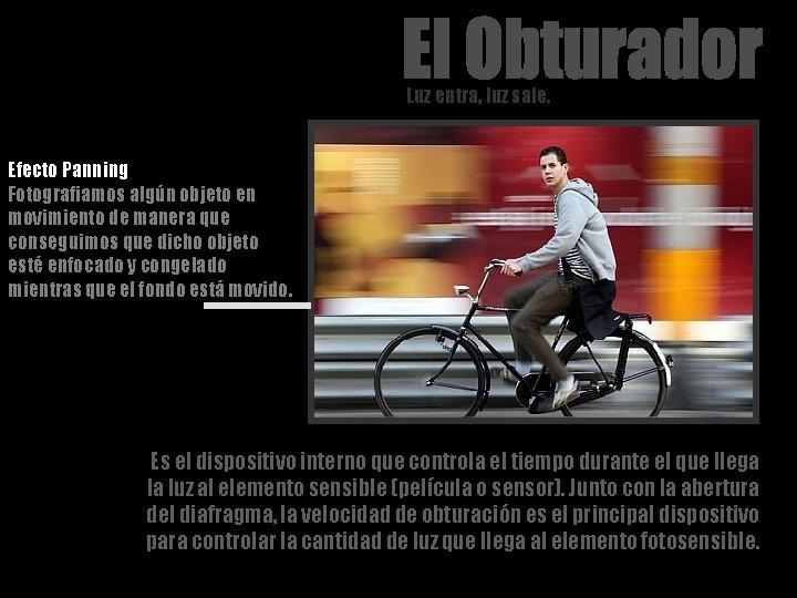 Luz entra, luz sale. Efecto Panning Fotografiamos algún objeto en movimiento de manera que