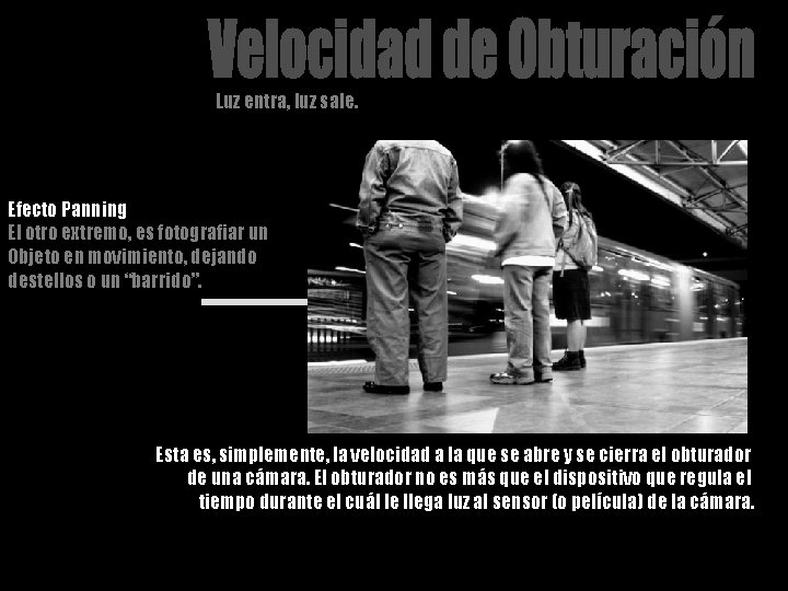 Luz entra, luz sale. Efecto Panning El otro extremo, es fotografiar un Objeto en