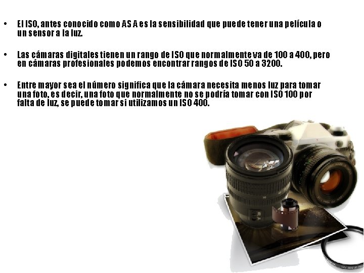  • El ISO, antes conocido como AS A es la sensibilidad que puede