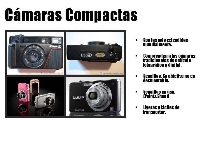 Cámaras Compactas • Son las más extendidas mundialmente. • Comprenden a las cámaras tradicionales