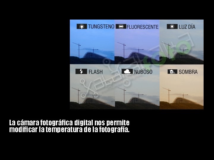 La cámara fotográfica digital nos permite modificar la temperatura de la fotografía. 