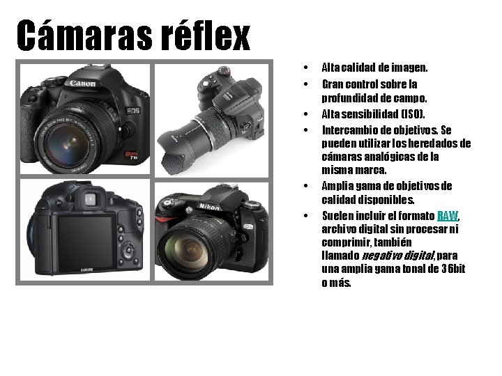 Cámaras réflex • Alta calidad de imagen. • Gran control sobre la profundidad de
