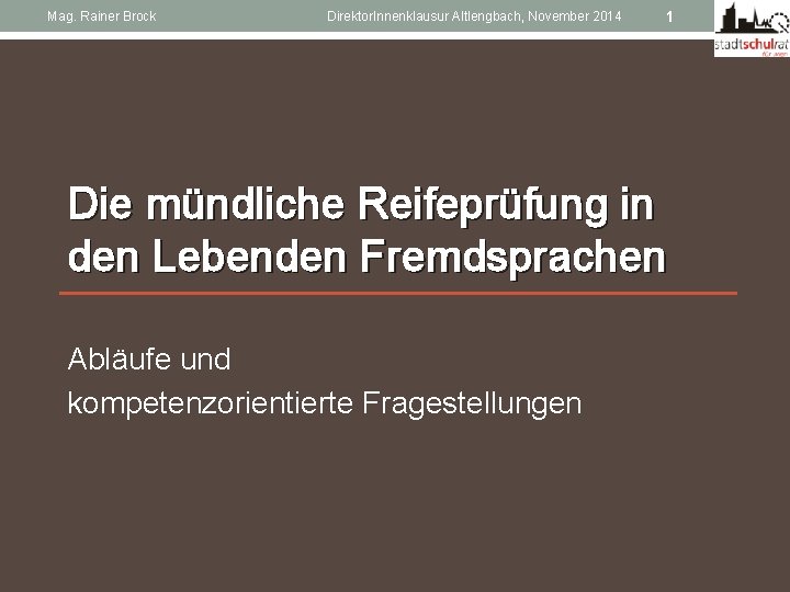 Mag. Rainer Brock Direktor. Innenklausur Altlengbach, November 2014 1 Die mündliche Reifeprüfung in den