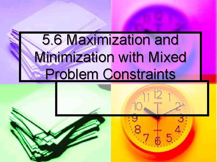 5. 6 Maximization and Minimization with Mixed Problem Constraints 