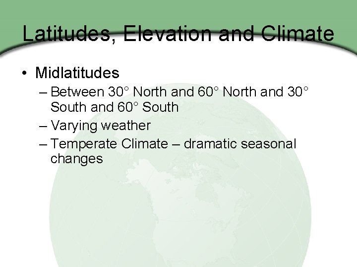 Latitudes, Elevation and Climate • Midlatitudes – Between 30° North and 60° North and