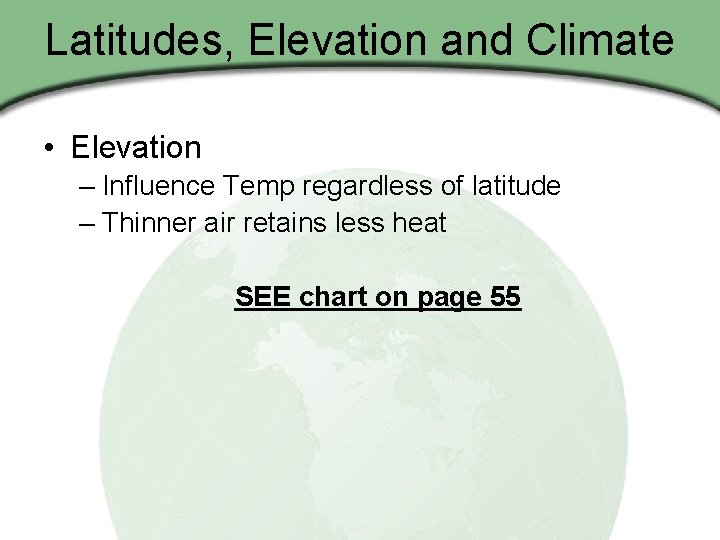 Latitudes, Elevation and Climate • Elevation – Influence Temp regardless of latitude – Thinner