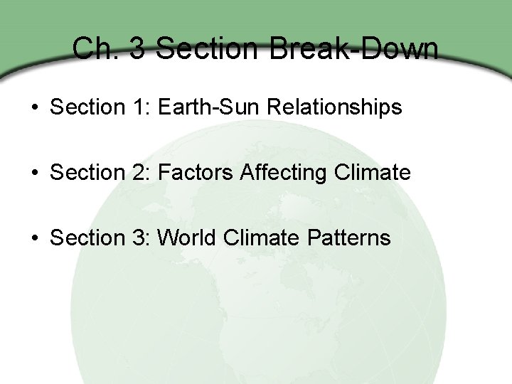 Ch. 3 Section Break-Down • Section 1: Earth-Sun Relationships • Section 2: Factors Affecting