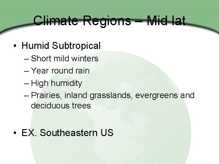 Climate Regions – Mid lat • Humid Subtropical – Short mild winters – Year