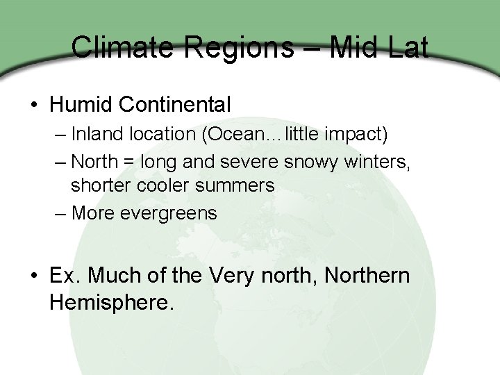 Climate Regions – Mid Lat • Humid Continental – Inland location (Ocean…little impact) –