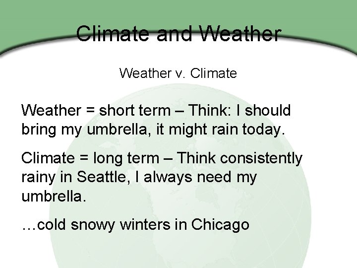 Climate and Weather v. Climate Weather = short term – Think: I should bring