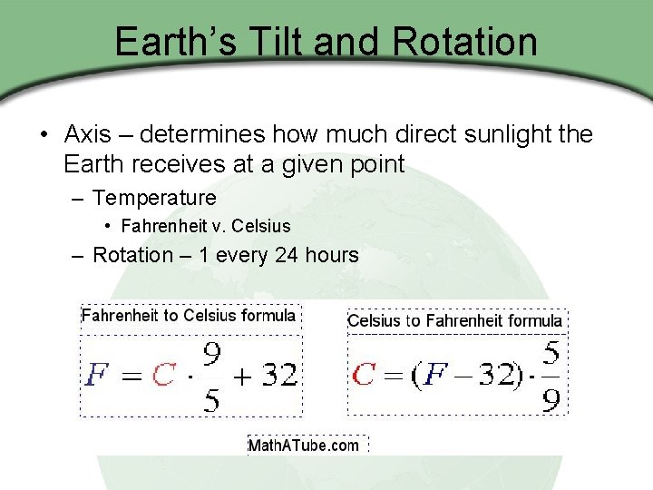 Earth’s Tilt and Rotation • Axis – determines how much direct sunlight the Earth