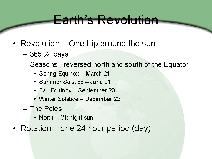 Earth’s Revolution • Revolution – One trip around the sun – 365 ¼ days