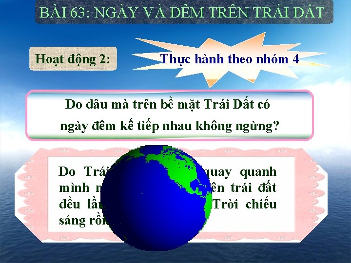 BÀI 63: NGÀY VÀ ĐÊM TRÊN TRÁI ĐẤT Hoạt động 2: Thực hành theo