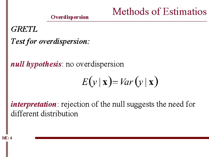 Overdispersion Methods of Estimatios ______________________________________________ GRETL Test for overdispersion: null hypothesis: no overdispersion interpretation: Overdispersion Methods of Estimatios ______________________________________________ GRETL Test for overdispersion: null hypothesis: no overdispersion interpretation: