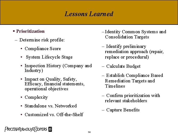 Lessons Learned § Prioritization – Identity Common Systems and Consolidation Targets – Determine risk