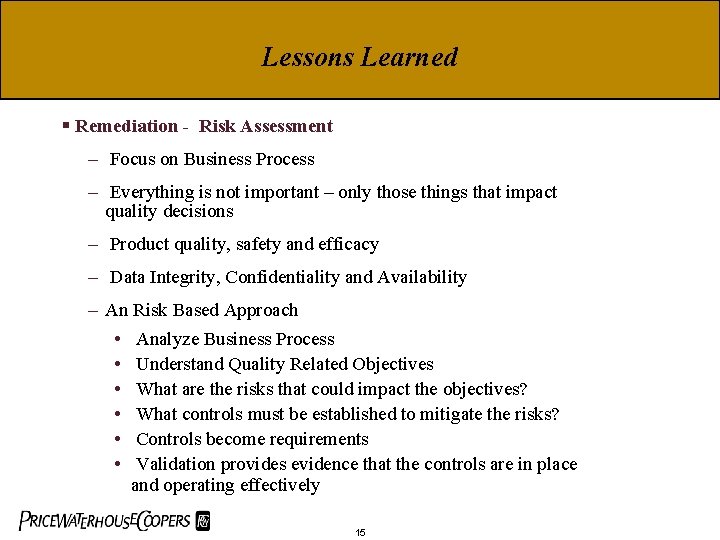 Lessons Learned § Remediation - Risk Assessment – Focus on Business Process – Everything