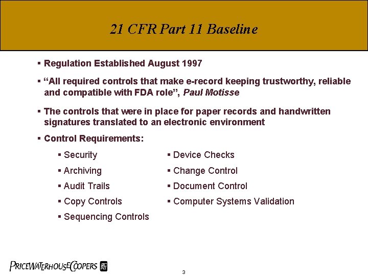 21 CFR Part 11 Baseline § Regulation Established August 1997 § “All required controls