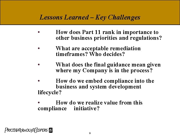 Lessons Learned – Key Challenges • How does Part 11 rank in importance to