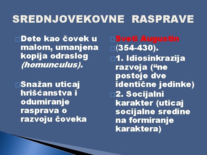 SREDNJOVEKOVNE RASPRAVE � Dete kao čovek u malom, umanjena kopija odraslog (homunculus). � Snažan