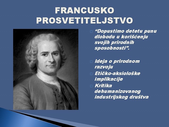 FRANCUSKO PROSVETITELJSTVO � “Dopustimo detetu punu dlobodu u korišćenju svojih prirodnih sposobnosti”. Ideja o